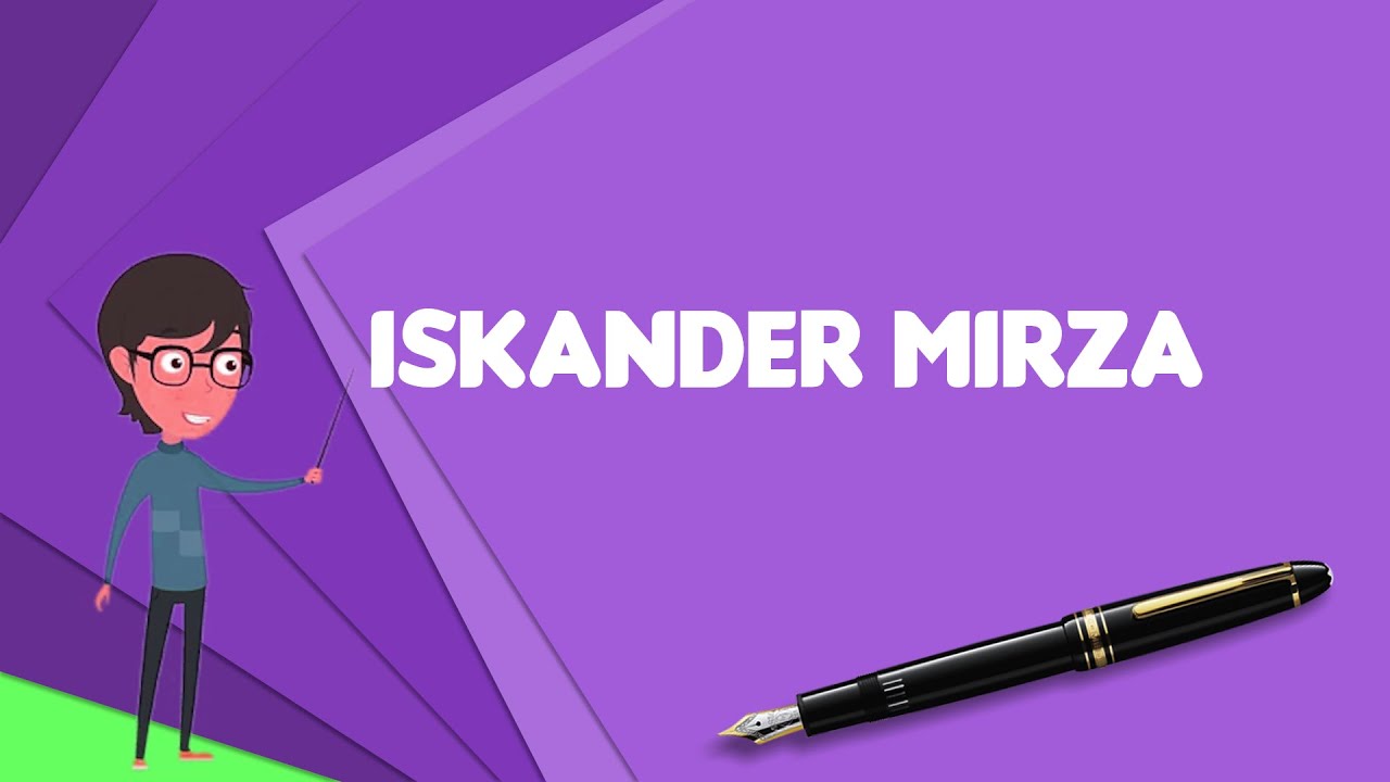 What is Iskander Mirza? Explain Iskander Mirza, Define Iskander Mirza, Meaning of Iskander Mirza