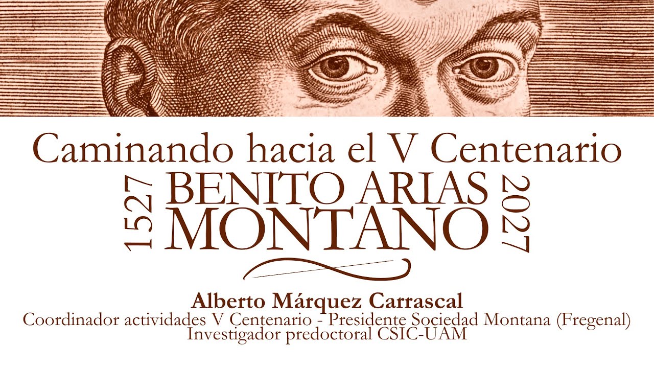 Caminando hacia el V Centenario - Benito Arias Montano (1527-2027)