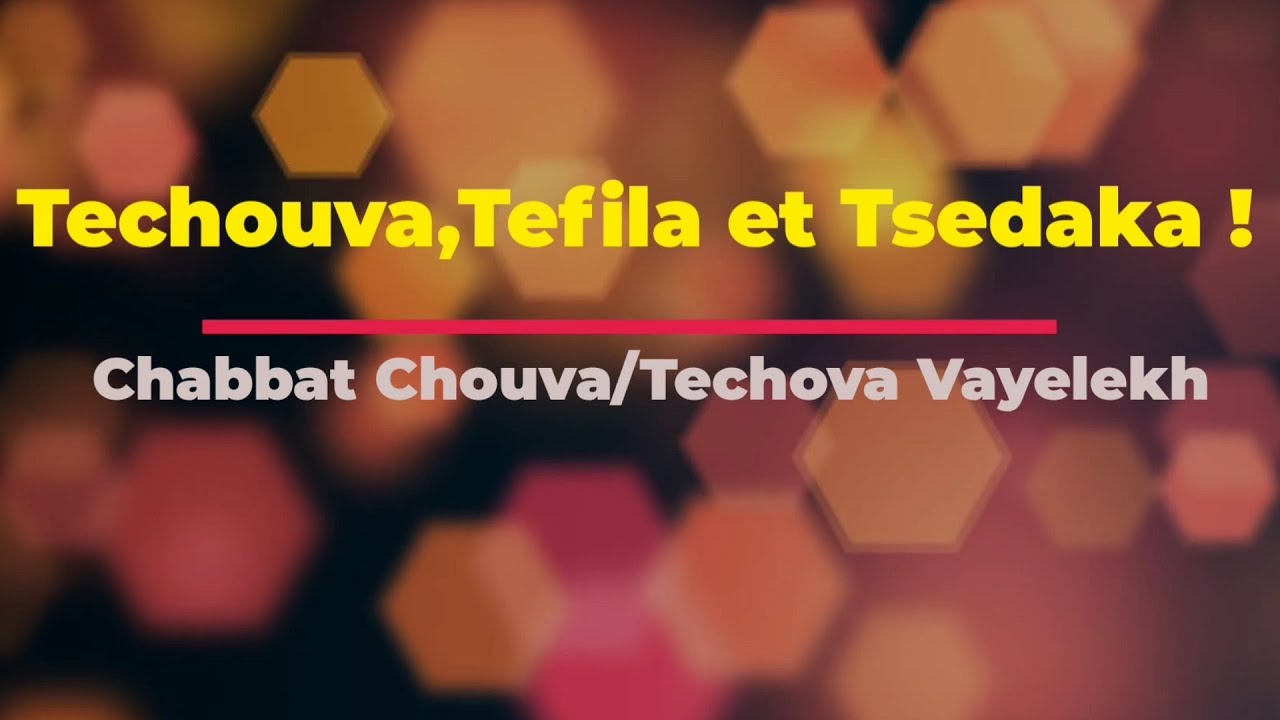 Techouva,Tefila et Tsedaka ! Chabbat Chouva/Techova Vayelekh