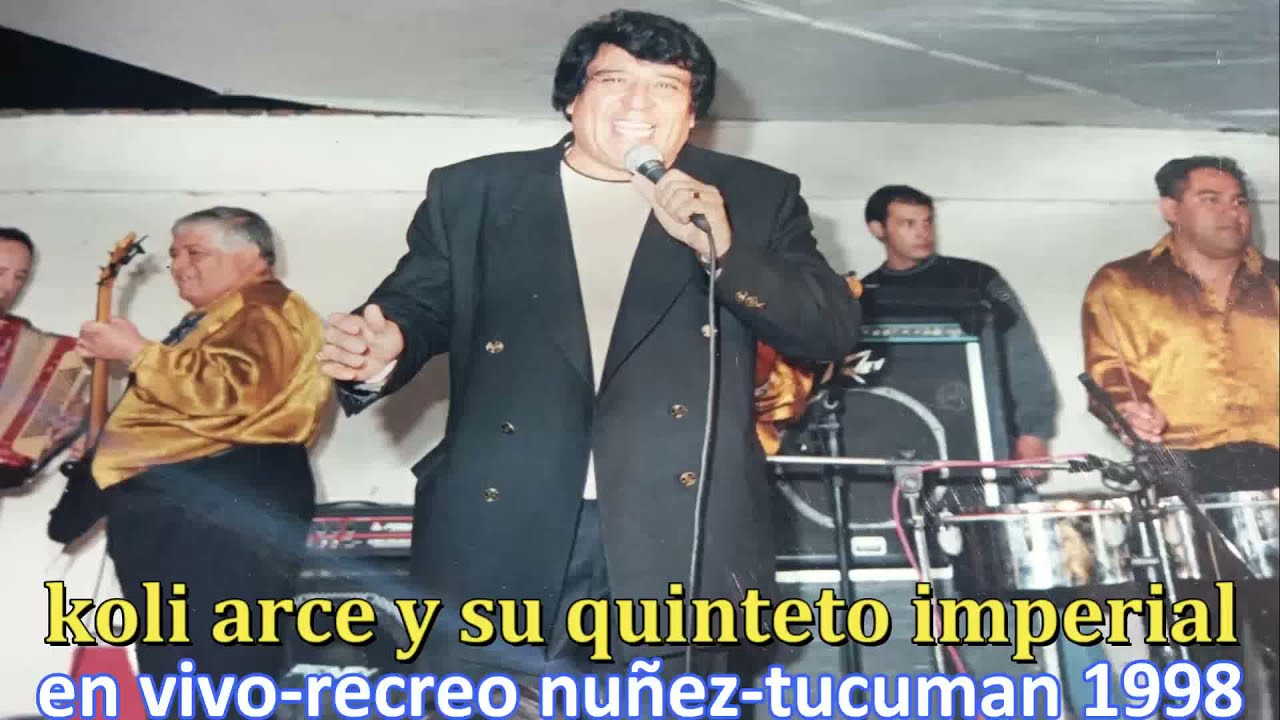 KOLI ARCE Y SU QUINTETO IMPERIAL-EN VIVO-RECREO NUÑEZ TUCUMAN-1998