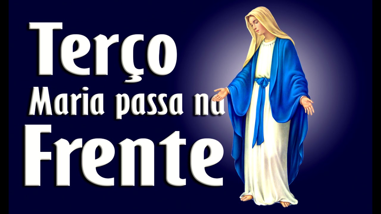 MILAGROSO TERÇO MARIA PASSA NA FRENTE