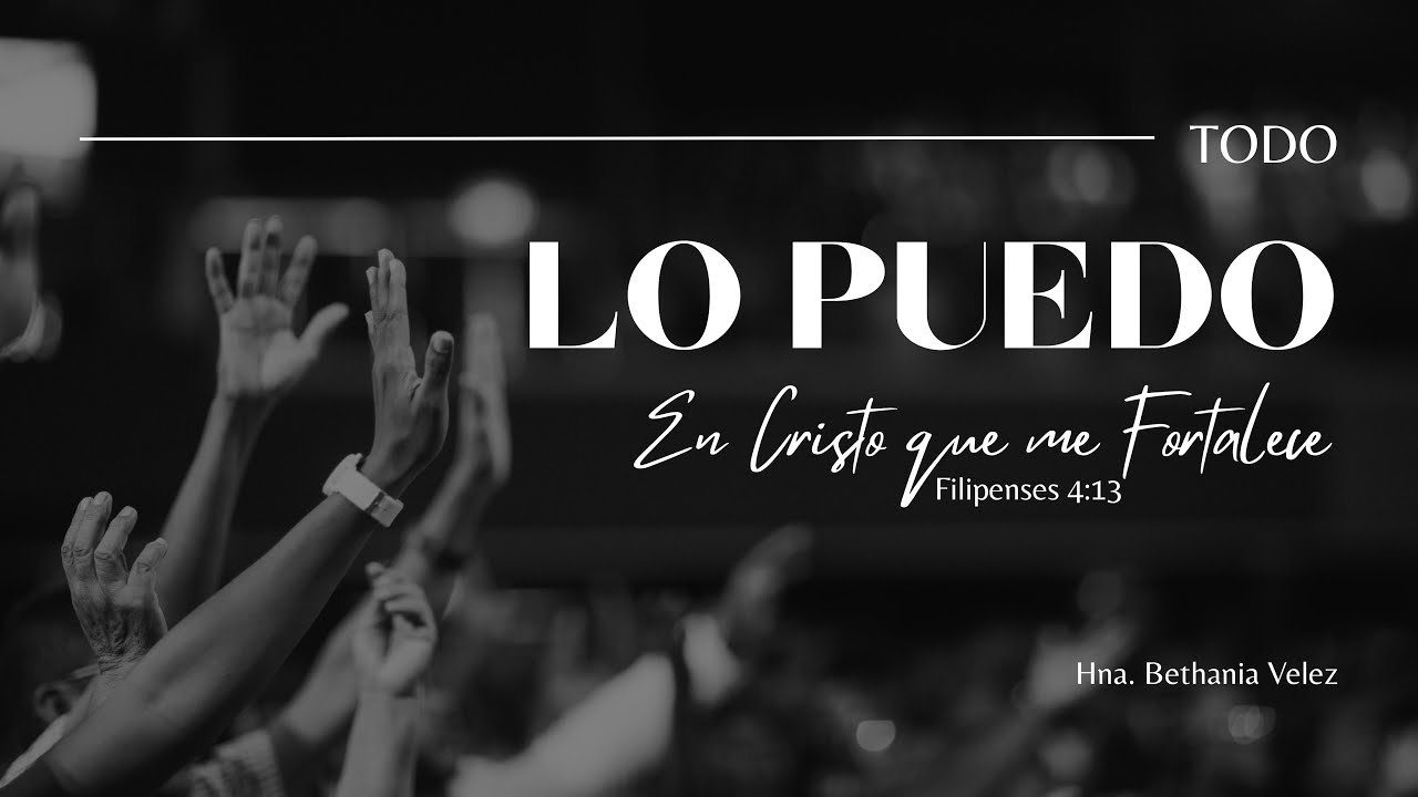 Todo lo puedo en Cristo que me fortalece - Mensaje #6