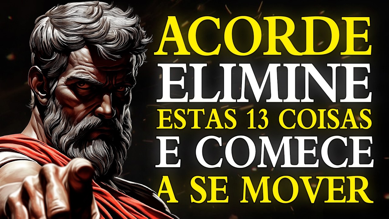 ELIMINE ESTAS 13 COISAS que TE IMPEDEM DE AGIR | ESTOICISMO 🏛️