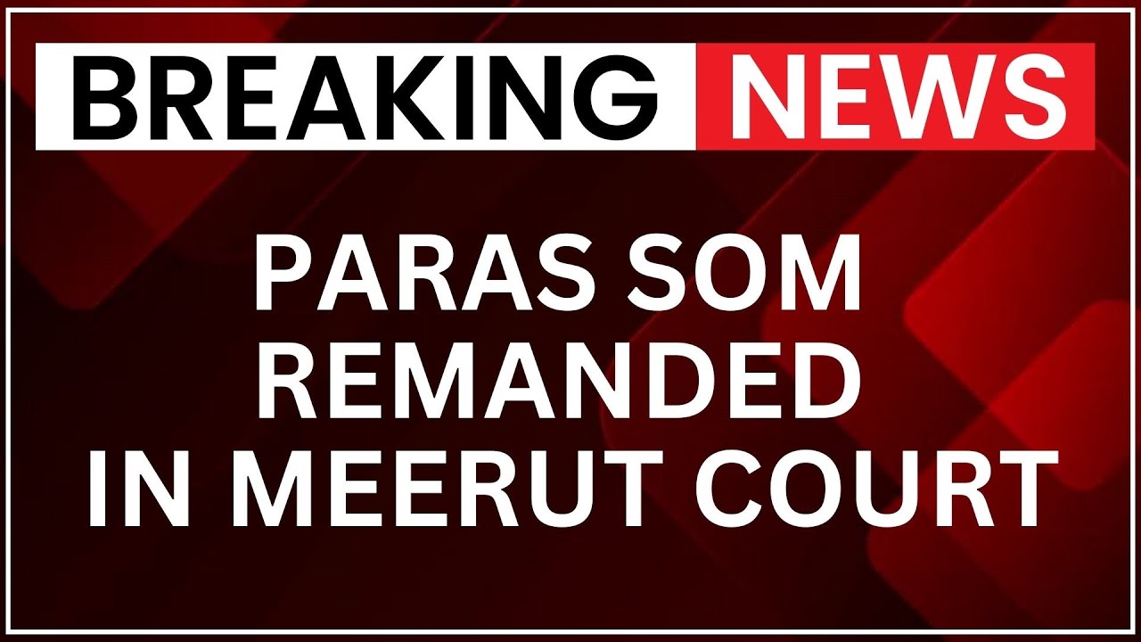 Paras Som Remanded To 14 Days Judicial Custody In Brutal Meerut Murder Case