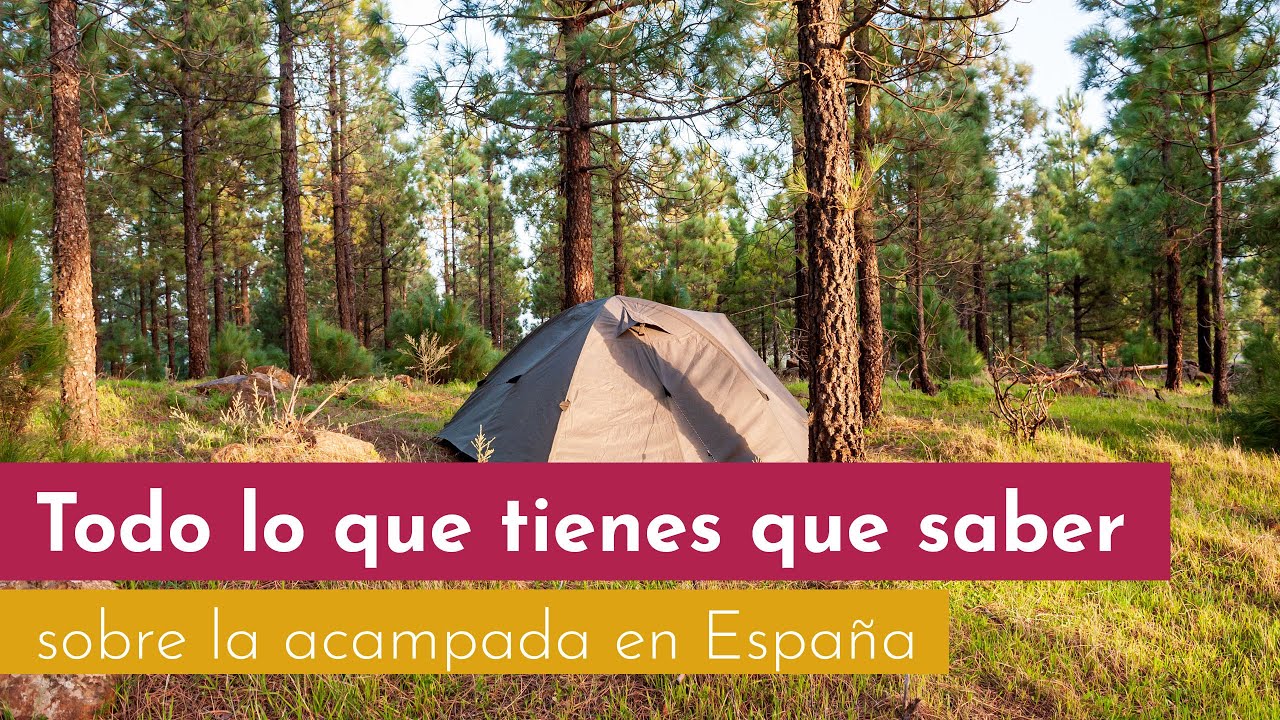 Todo lo que tienes que saber sobre la acampada en España