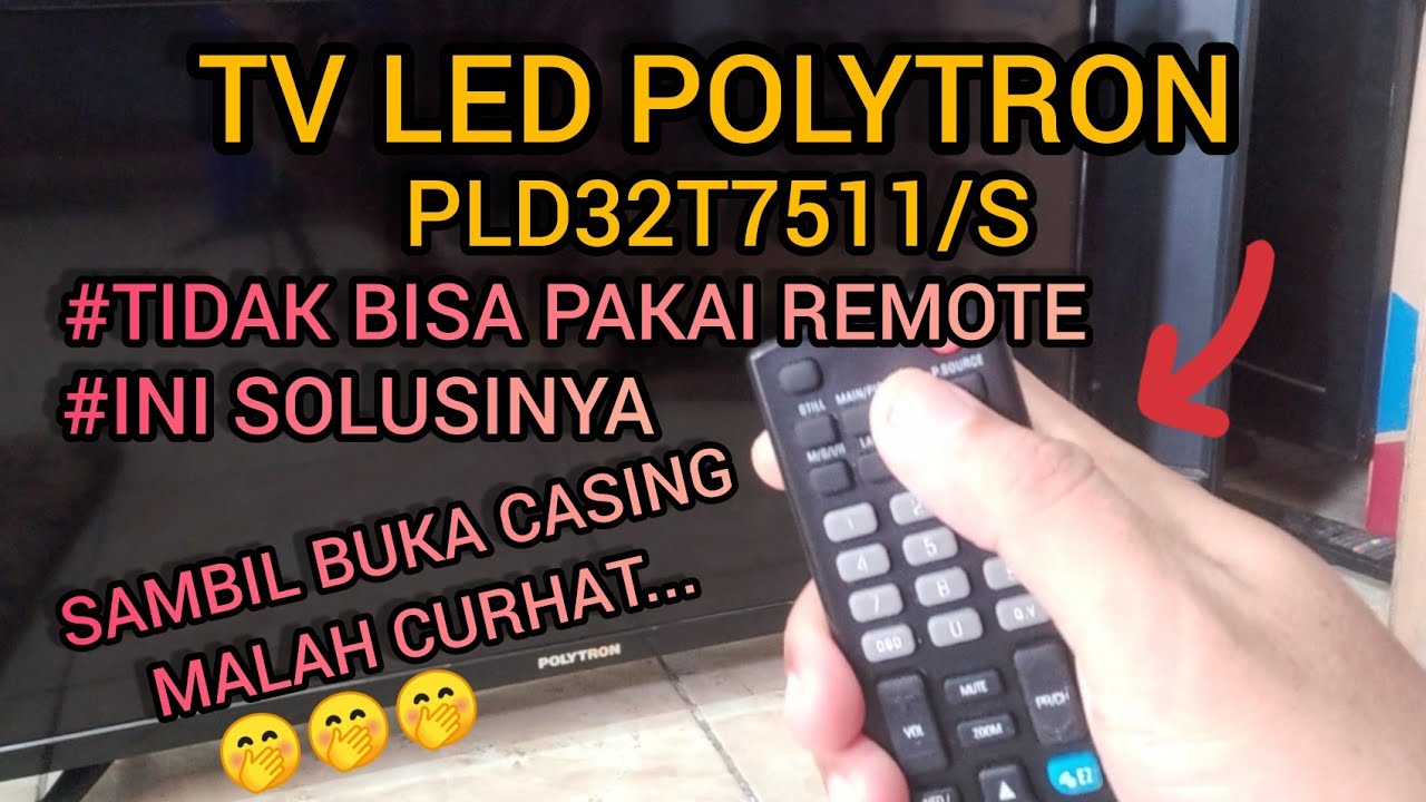 PERBAIKI TV LED POLYTRON PLD32T7511/S TIDAK BISA PAKAI REMOTE, SAMBIL BUKA CASING MALAH CURHAT !!!
