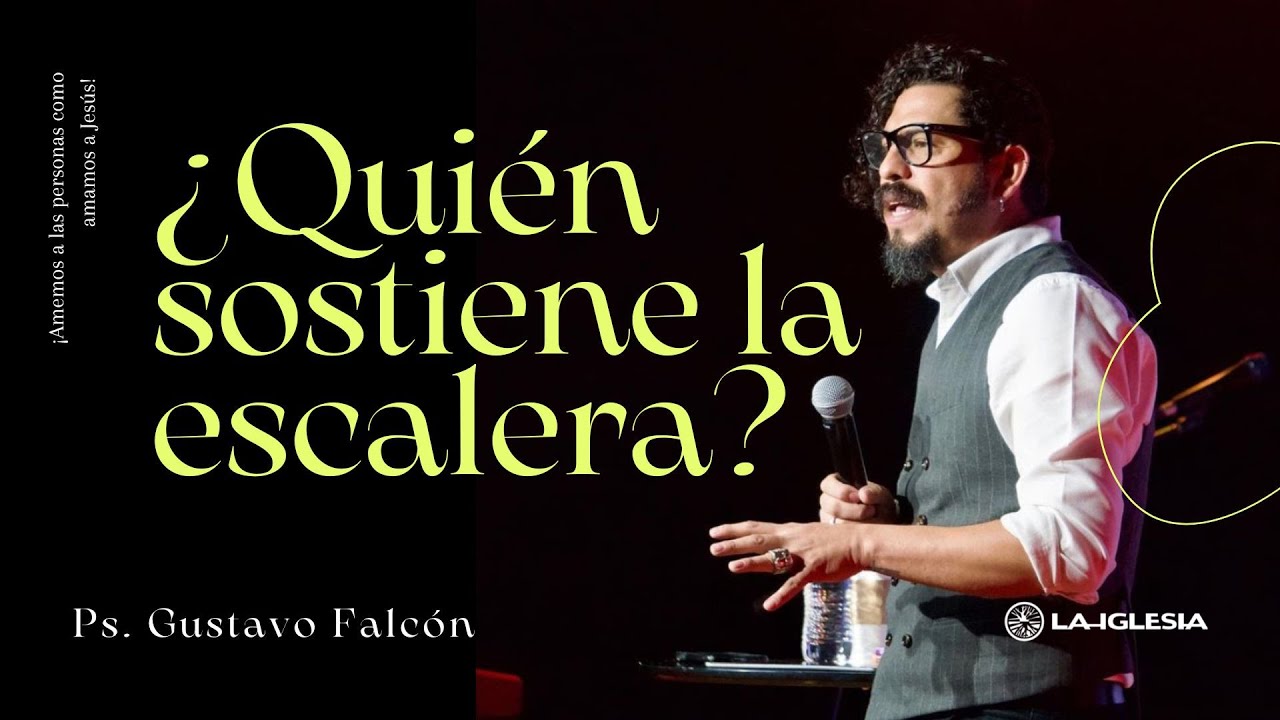 ¿Quién detiene la escalera? | Ps. Gustavo Falcón