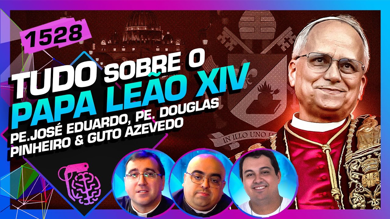 PAPA LEÃO XIV: PE. JOSÉ EDUARDO, PE. DOUGLAS E GUTO AZEVEDO - Inteligência Ltda. Podcast #1528