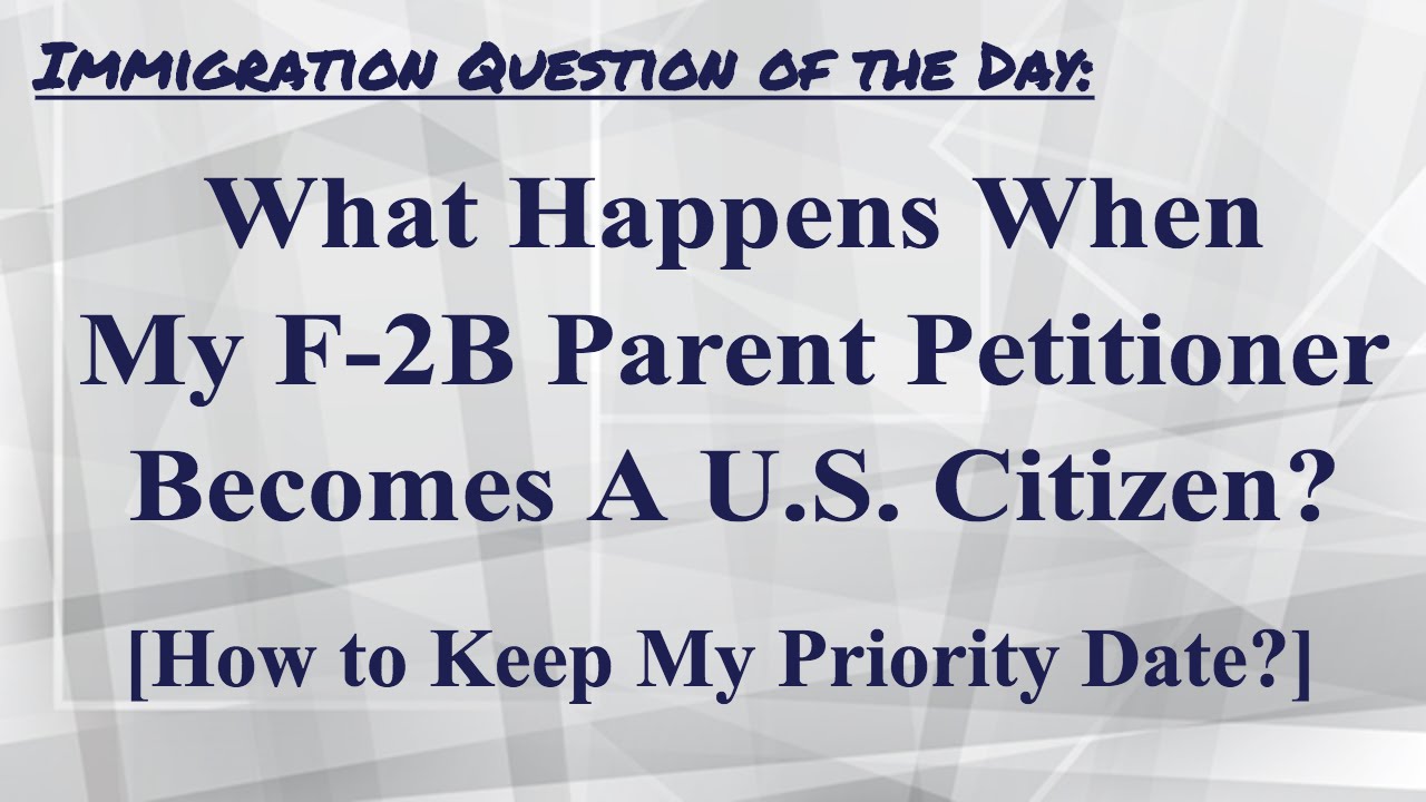 [How to Keep My Priority Date]/What Happens When My F-2B Parent Petitioner Becomes A U.S. Citizen?