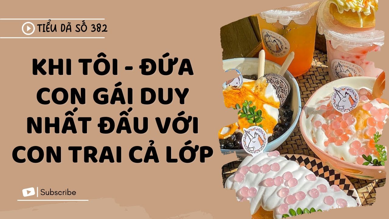 [TRUYỆN FULL] KHI TÔI - ĐỨA CON GÁI DUY NHẤT ĐẤU VỚI CON TRAI CẢ LỚP // TIỂU DÃ SỐ 382