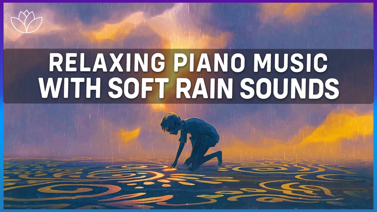 Relaxing Piano Music with Soft Rain Sounds - Self Care- Healing Sound - Rainy Day