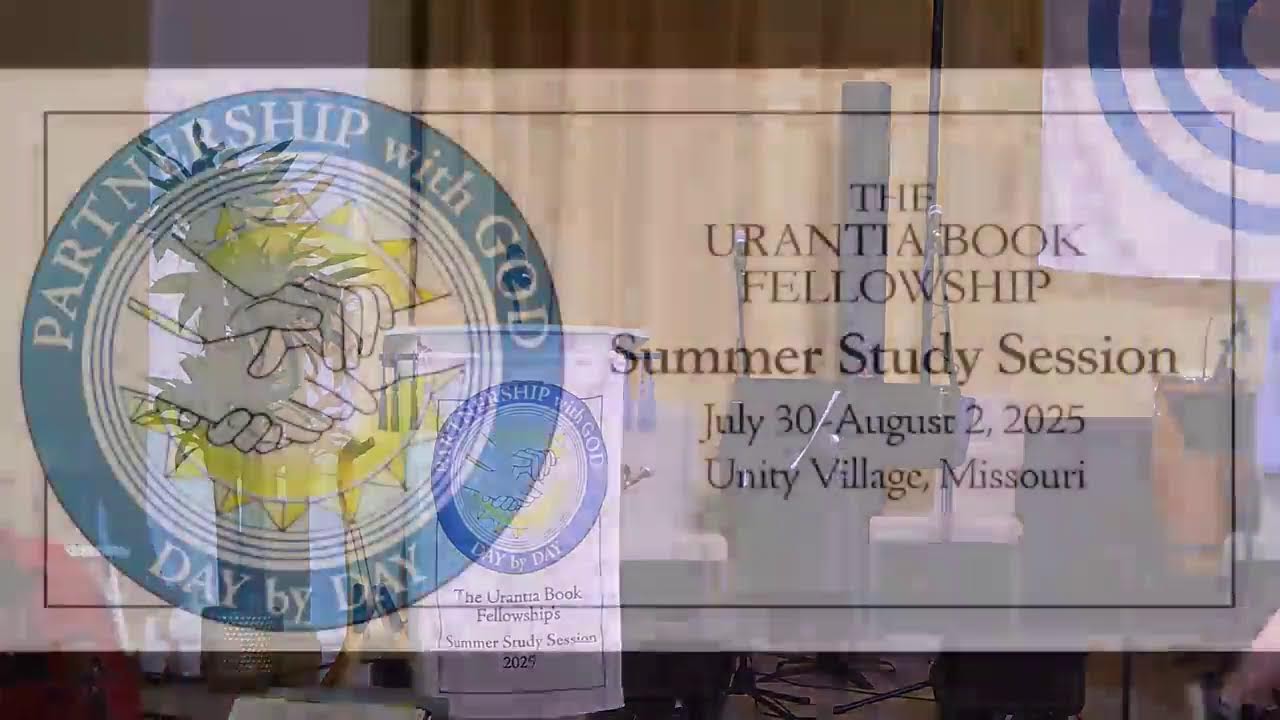 Loving God More Dearly Through Unbroken Prayer, Worship & Service - Urantia Summer Study Live Stream