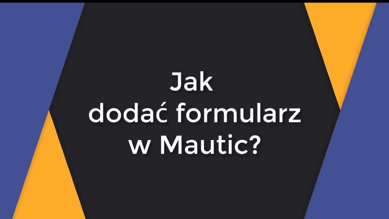 Jak dodać formularz w Mautic?