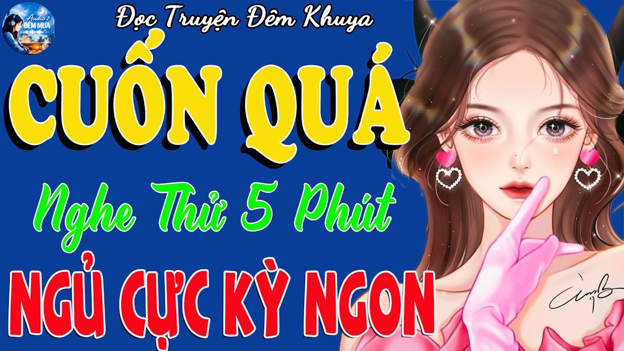 Truyện Đêm Khuya Việt Nam – Nghe 5 Phút Là Buồn Ngủ | Câu Chuyện Khiến Bạn Nghe Tới Sáng