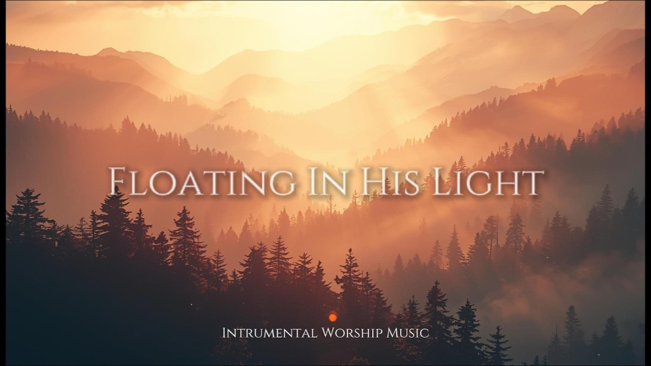 Floating in His Light | Soaking Instrumental Worship Music for Prayer, Peace & Presence