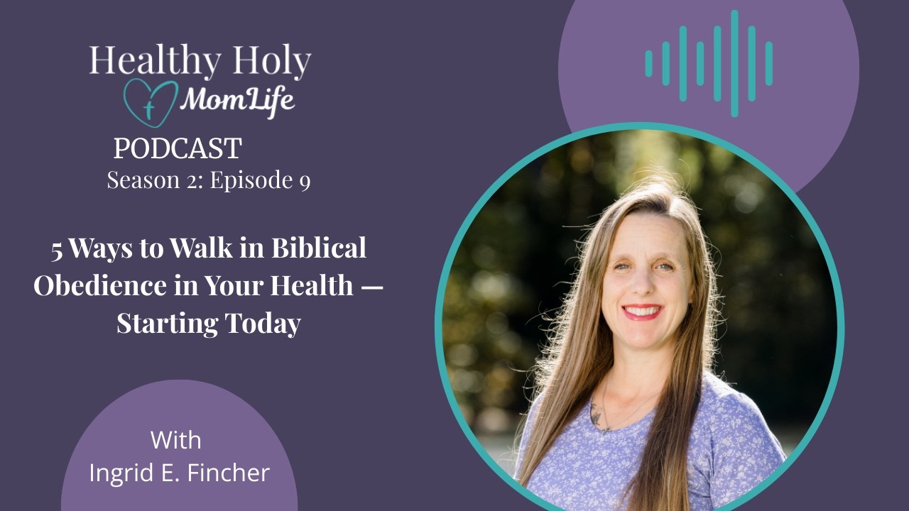 5 Ways to Walk in Biblical Obedience in Your Health — Starting Today | Season 2, Episode 9