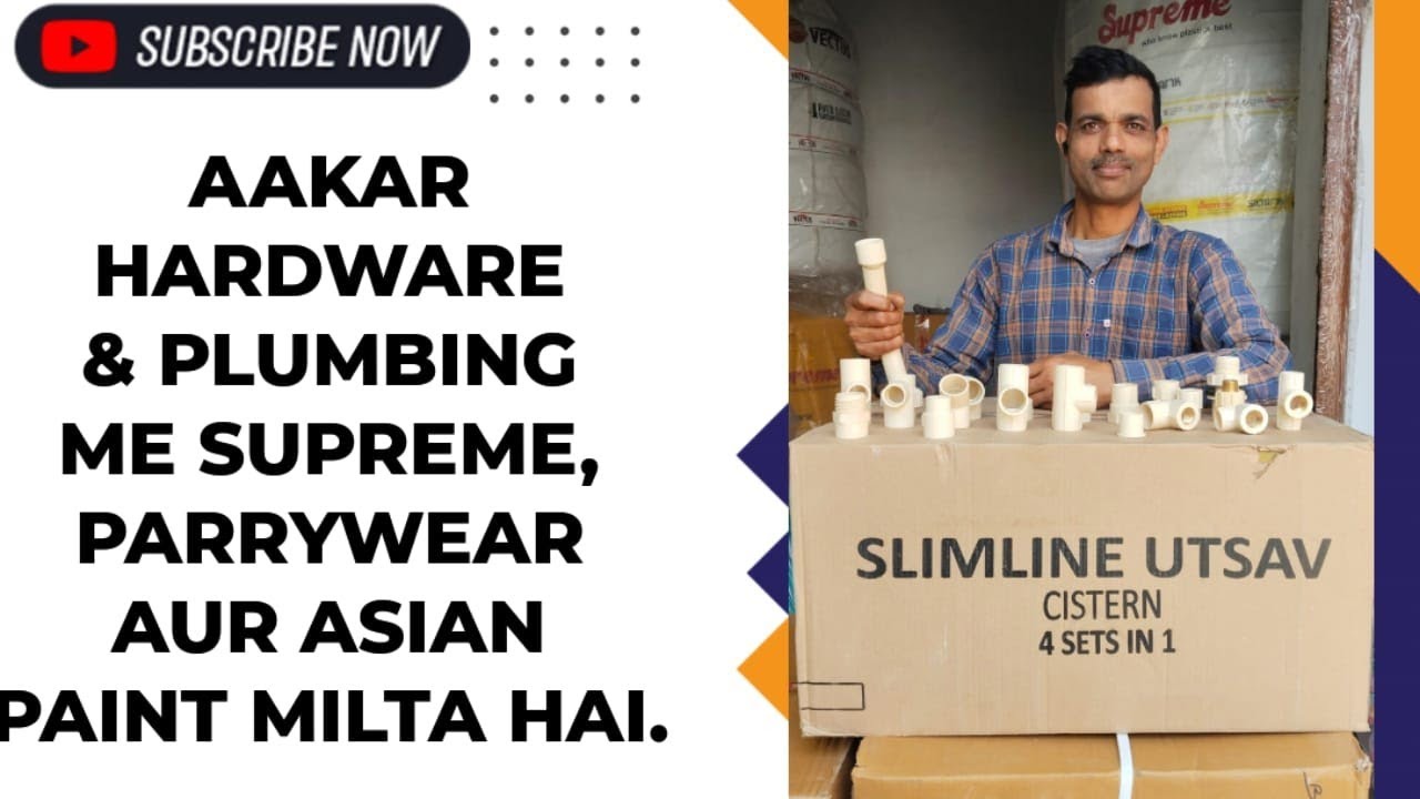 AAKAR HARDWARE & PLUMBING ME AAP KO MILEGA SUPREME, PARRYWEAR &ASIAN PAINT.