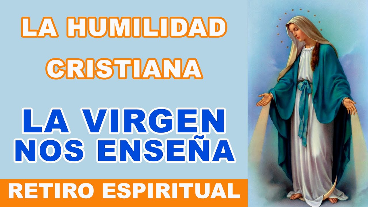La humildad en la Vida Cristiana. La Virgen María nos Enseña.