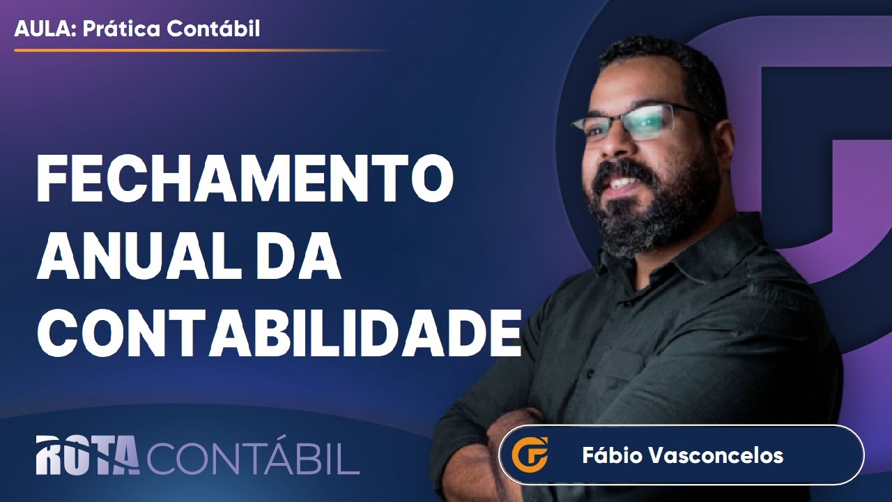 FECHAMENTO ANUAL DA CONTABILIDADE [COMO FAZER]