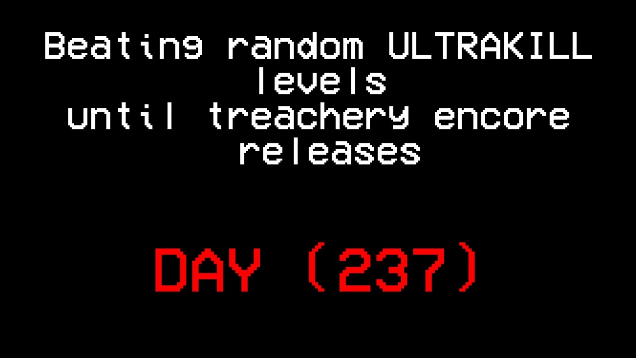 Beating random ULTRAKILL levels until treachery encore releases.(DAY 237)