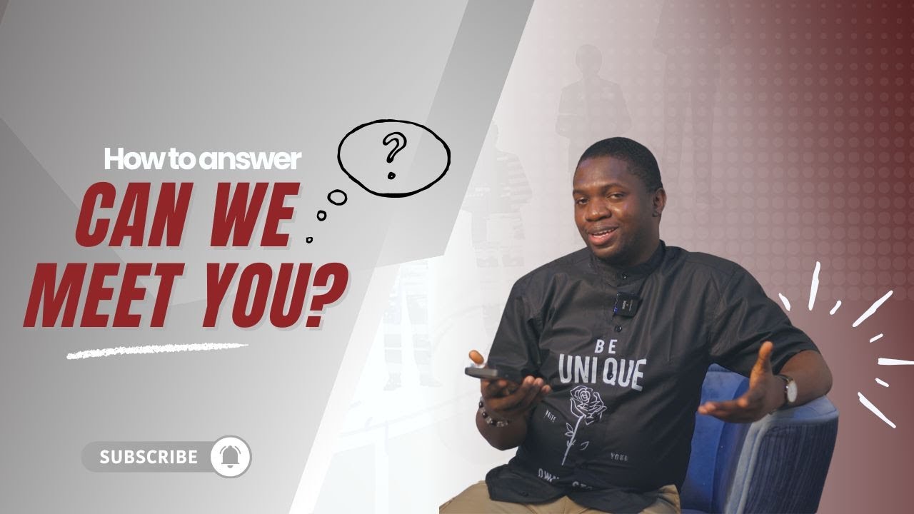 Can we meet you? How to answer this frequently asked question.