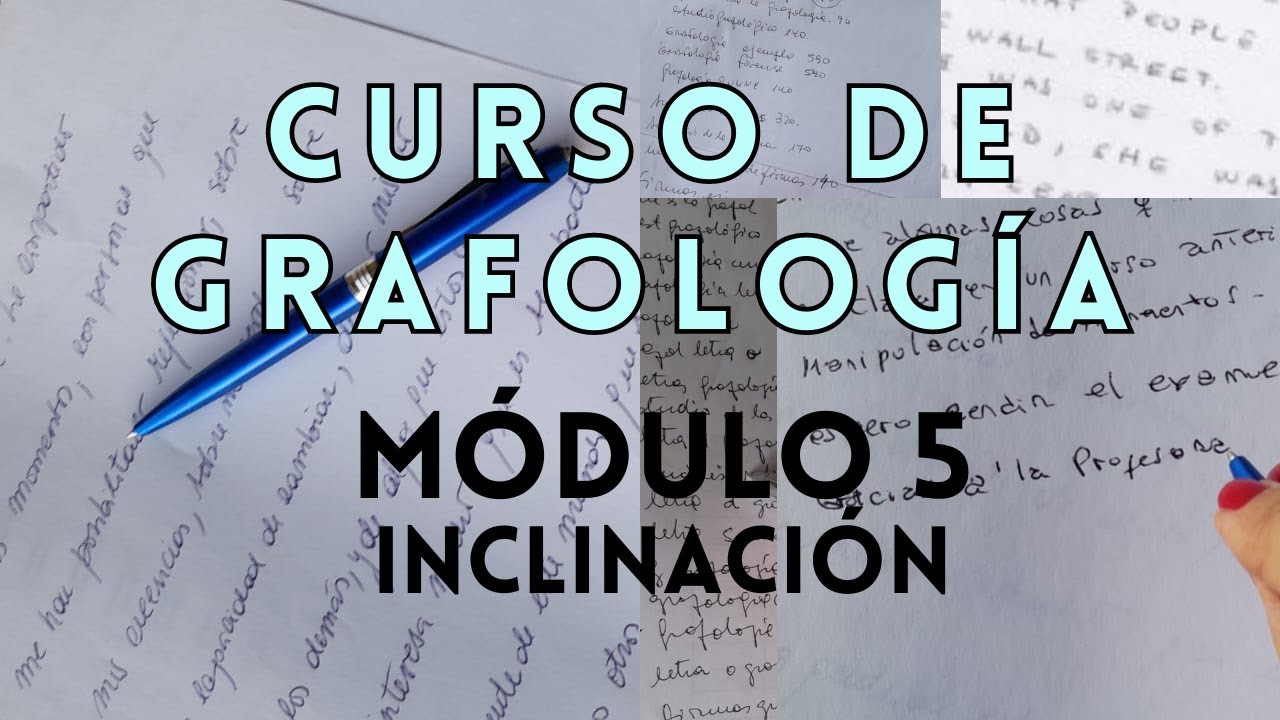 CURSO DE GRAFOLOGÍA MÓDULO 5 INCLINACIÓN DE LA ESCRITURA