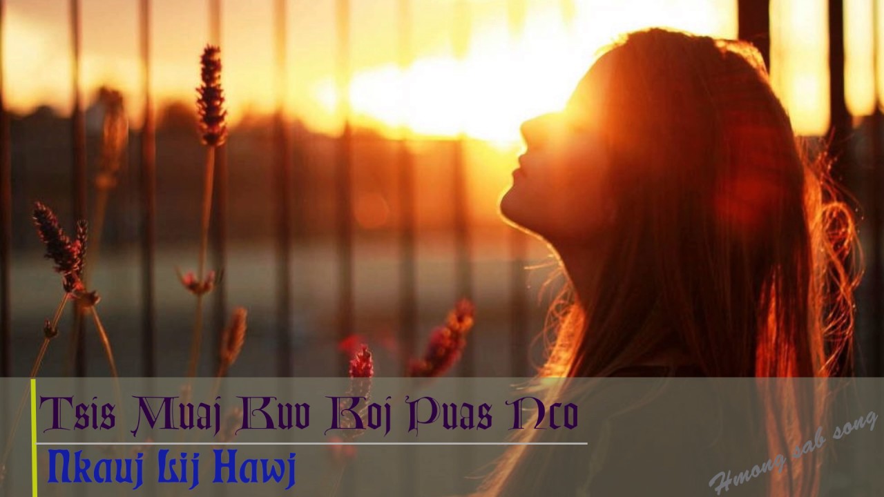 Hmong sab song -Tsis Muaj Kuv Koj Puas Nco Nkauj Lij Hawj