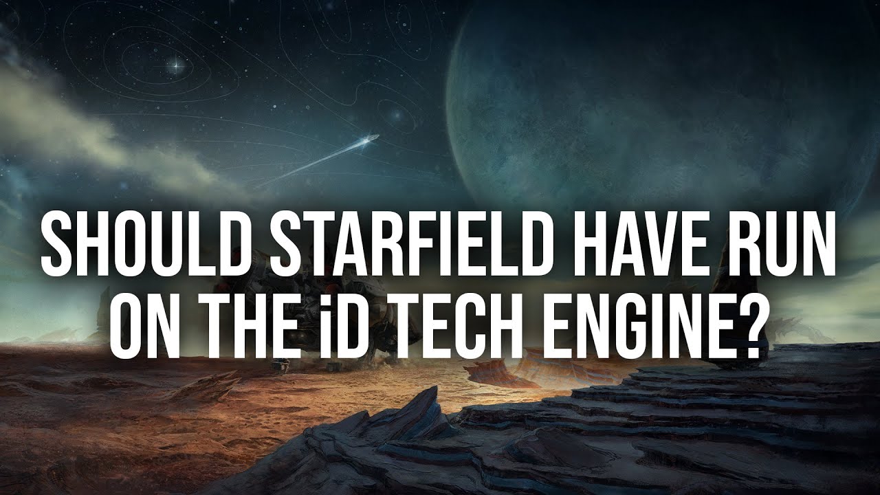 Should Starfield Have Been Developed On The id Tech Engine?