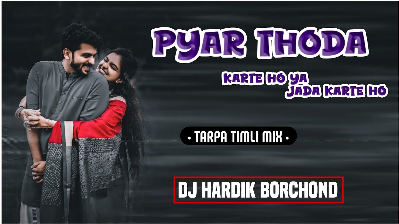 PYAR THODA KARTE HO YA JADA KARTE HO || NEW VERSION SONG || TARPA TIMLI MIX || DJ HARDIK BORCHOND 
