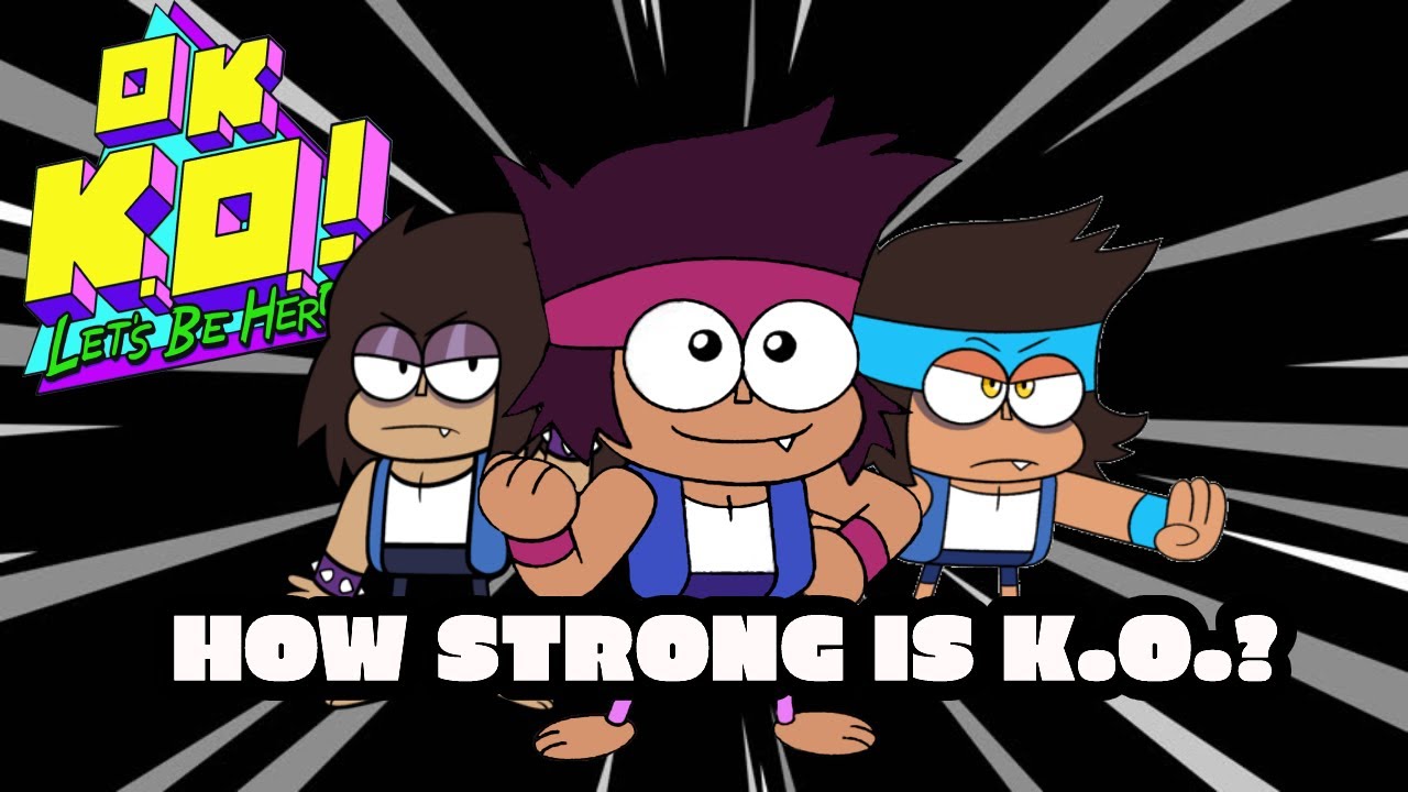 How Strong Is KO? | Ok Ko Let's Be Heroes