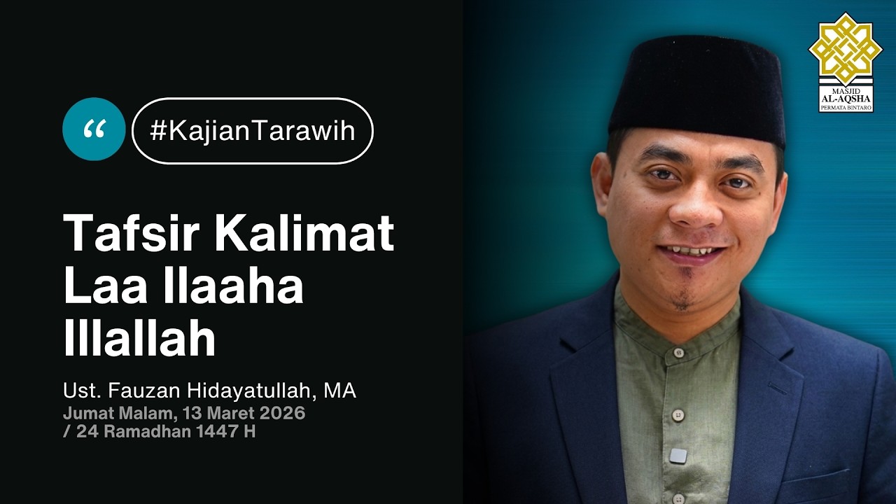 Ust. Fauzan Hidayatullah, MA - Tafsir Kalimat Laa Ilaaha Illallah [13 Mar 2026]