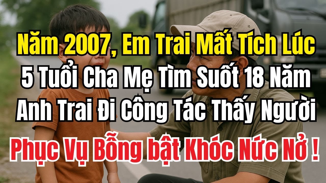 Năm 2007, Em Trai Mất Tích Bố Mẹ Tìm Kiếm Suốt 18 Năm, Một Lần Đi Công Tác Nhìn Thấy Người Phục Vụ..