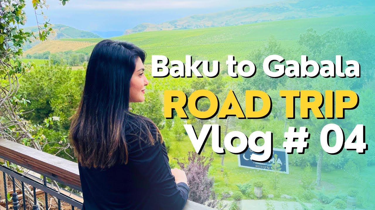 Baku to Gabala City Road Trip   - Azerbaijan Travel Series Vlog No. 4