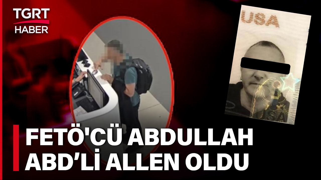 FETÖ’cü Abdullah Olarak Kaçtı ABD’li Allen Olarak Döndü! Havalimanında Yakayı Ele Verdi – TGRT Haber