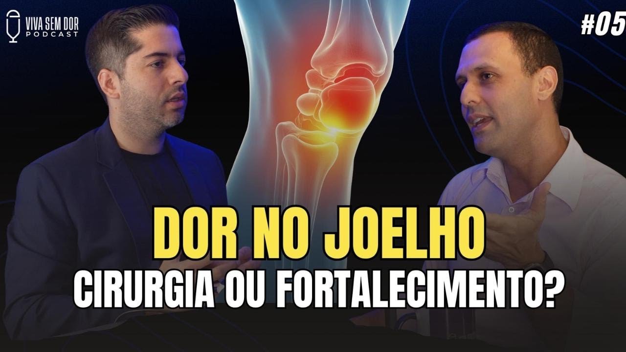 Ep 05 Podcast viva sem dor. Como tratar a dor no joelho, cirurgia ou fortalecimento?