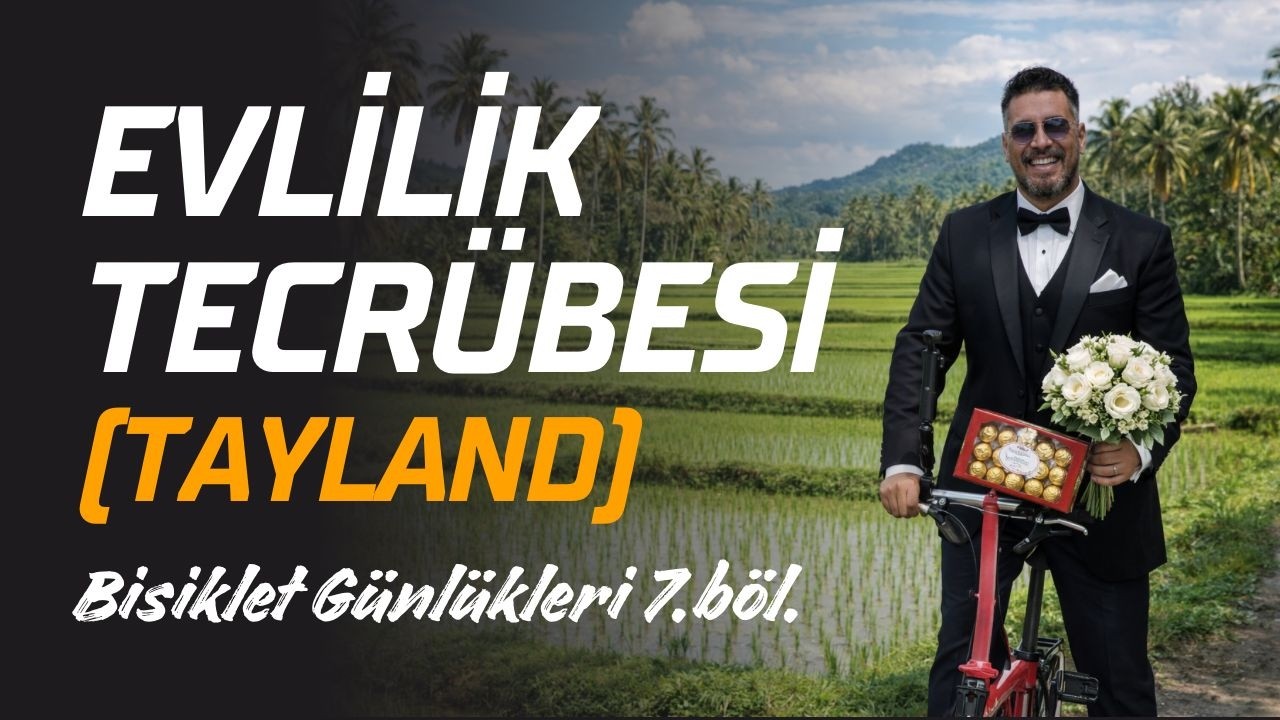 BOŞANABİLECEK MİSİN, DEĞİŞTİRMEYE Mİ ÇALIŞACAKSIN - TAYLAND - Bisiklet Günlükleri 7. bölüm