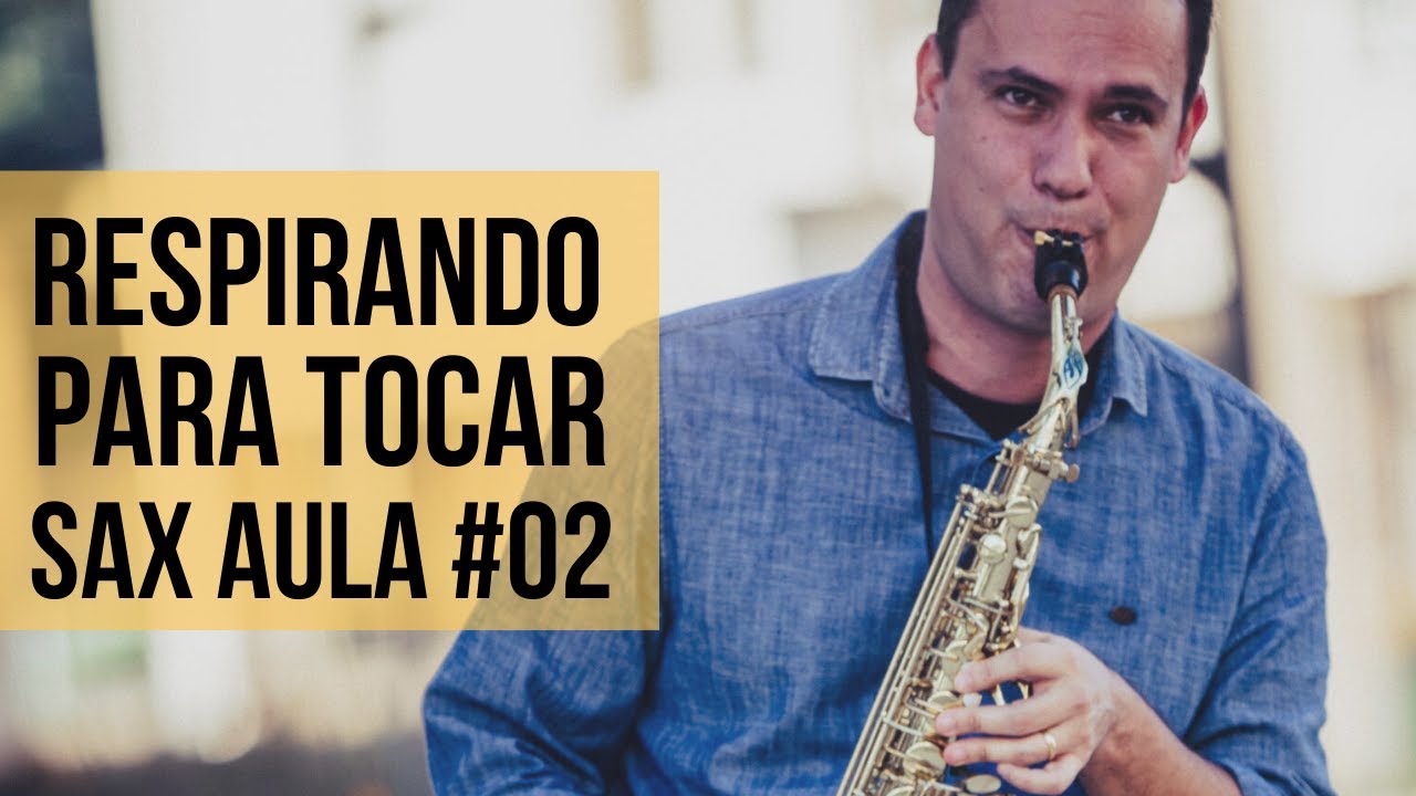 Respirando pra tocar aula #02 - Série Como Tocar saxofone