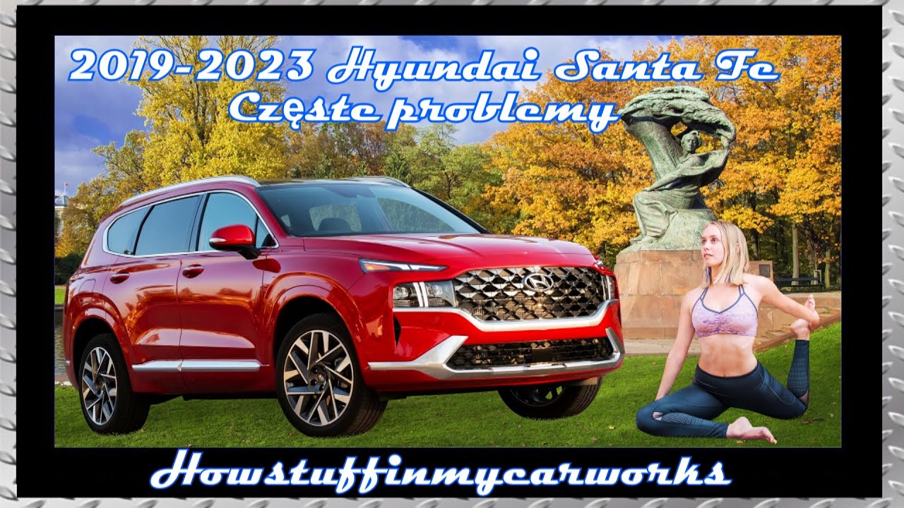 Hyundai Santa Fe 2019 do 2023 Częste problemy, wady, wycofania i reklamacje