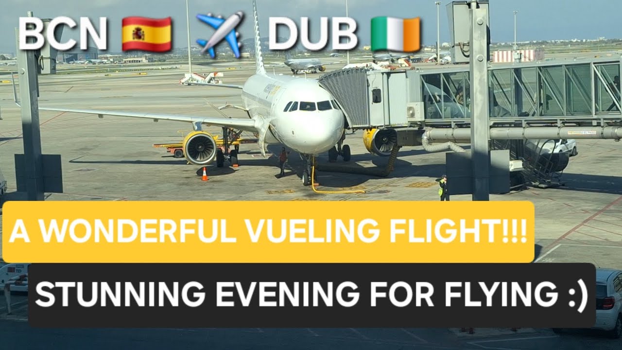 TRIP REPORT | Stunning Vueling flight to Dublin :) | Vueling Airbus A320-232 Barcelona to Dublin