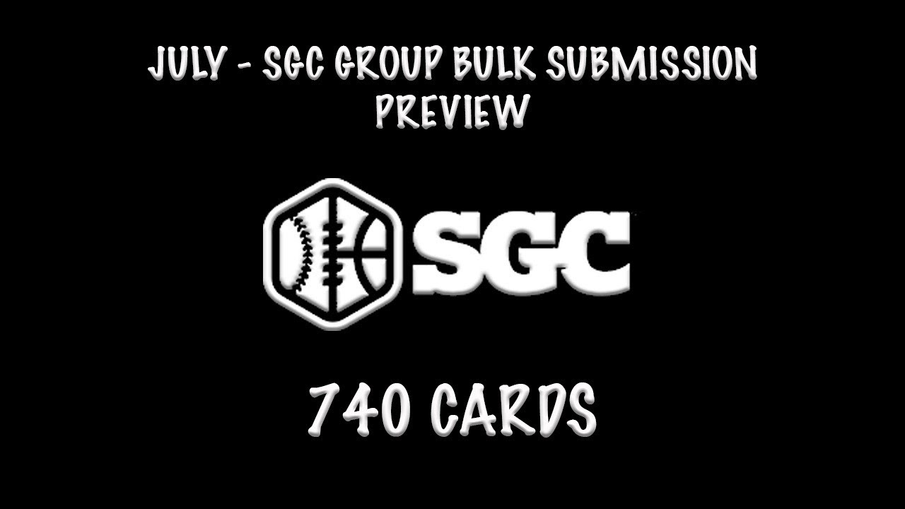 SGC GRADING - JULY GROUP BULK SUBMISSION PREVIEW - 740 CARDS