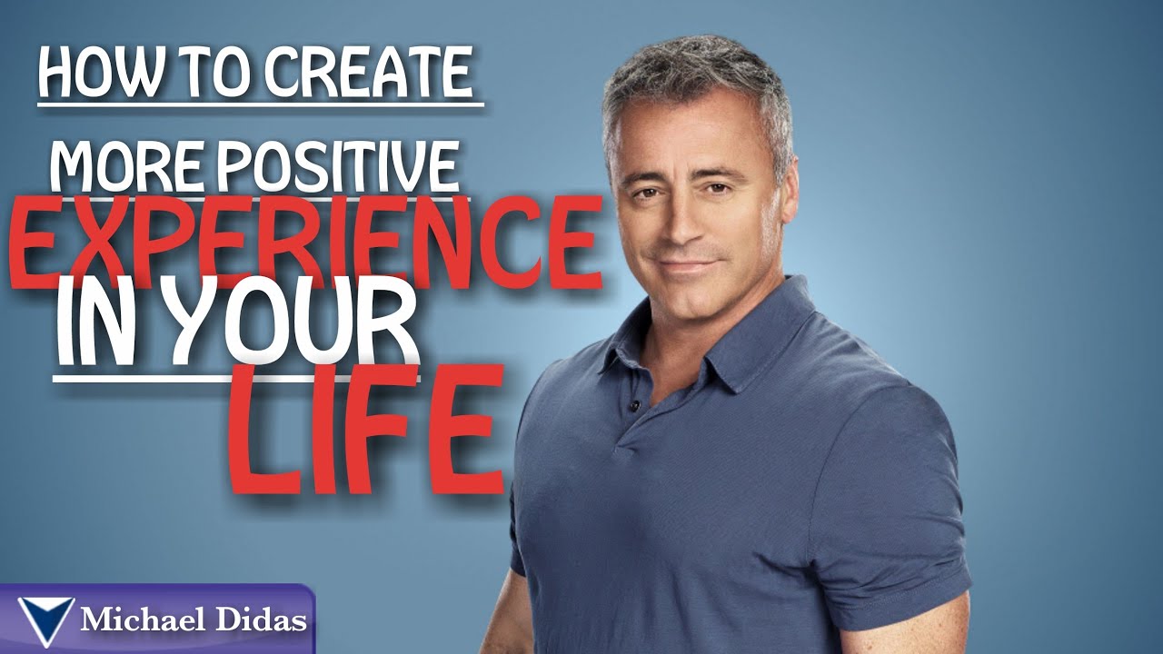 How To Create More Positive EXPERIENCES In Your Life | Michael Didas