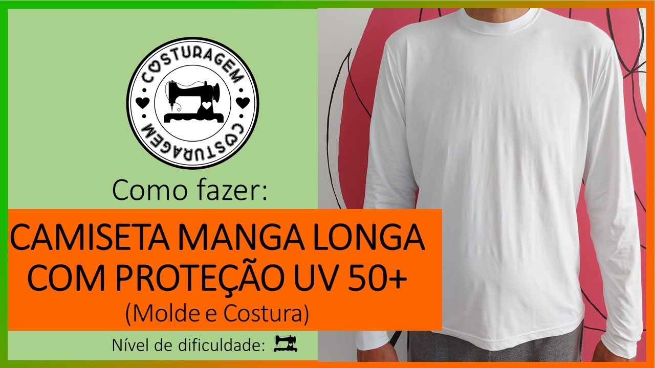 CAMISETA MANGA LONGA EM TECIDO COM PROTEÇÃO UV+ [MOLDE E COSTURA -  COSTURAGEM]