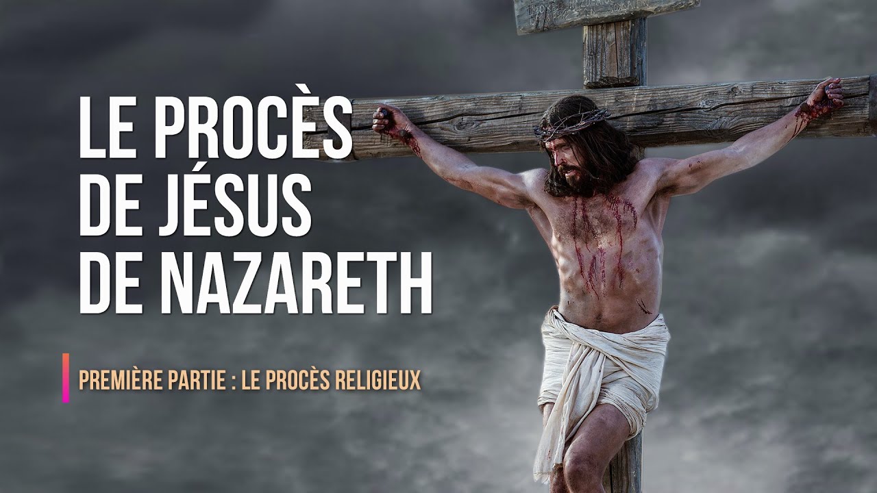 Le procès de Jésus de Nazareth (1re partie : Le procès religieux)