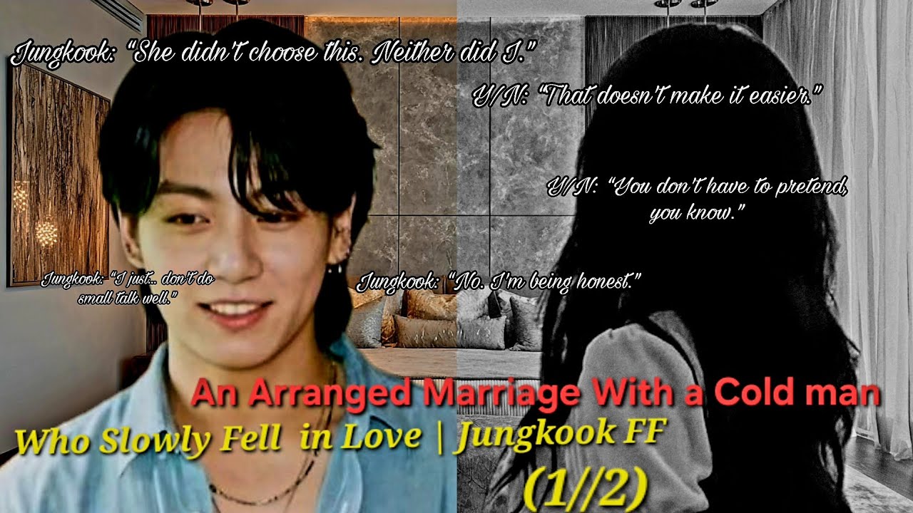 An Arranged Marriage With a Cold Man Who Slowly Fell in Love | Jungkook FF (1/2)
