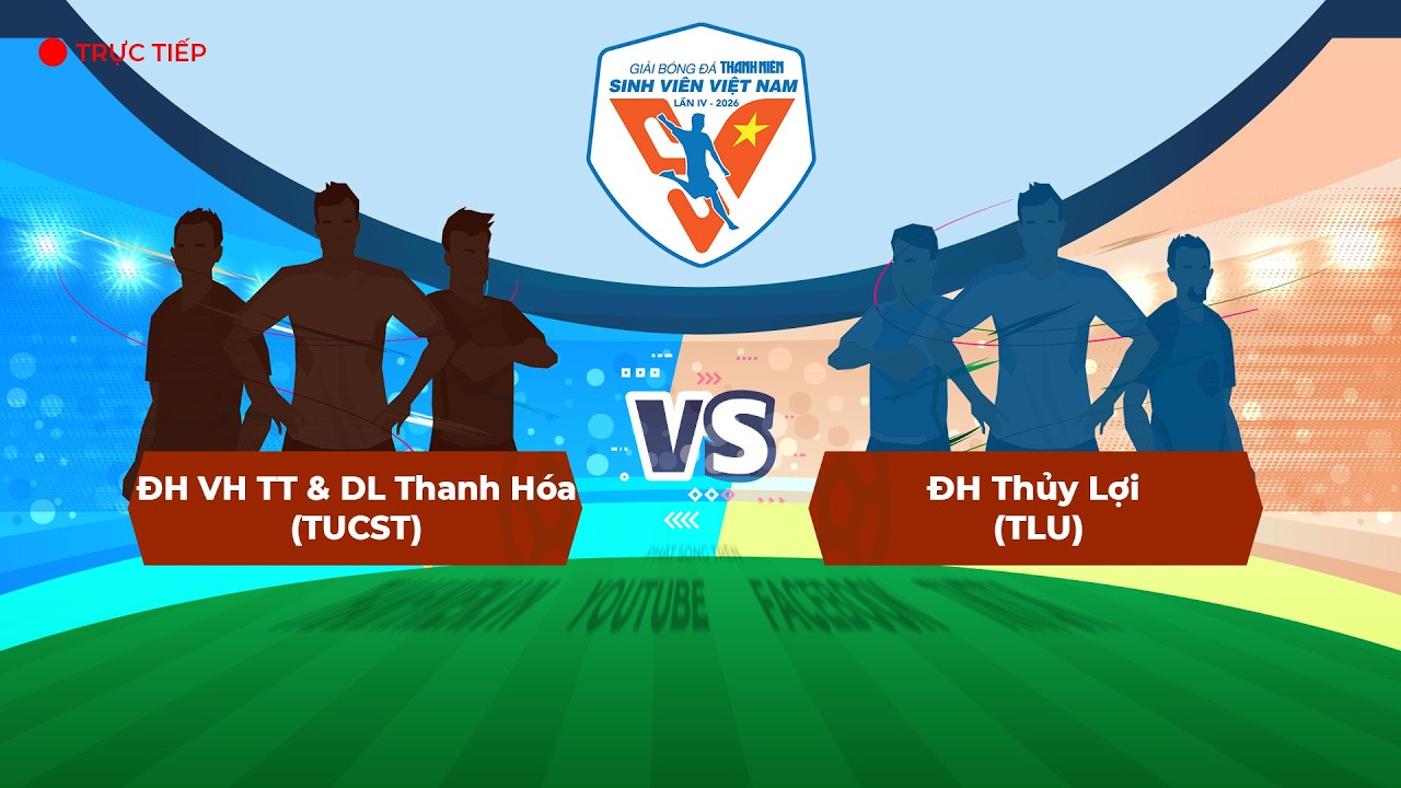 Trường ĐH VH TT và DL Thanh Hóa (TUCST) - Trường ĐH Thủy Lợi (TLU) | Tứ kết TNSV THACO cup 2026