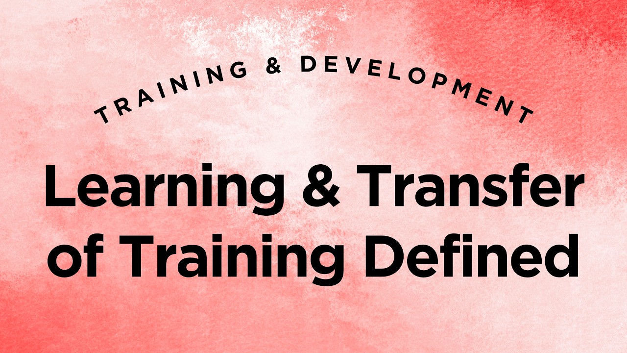 Learning & Transfer of Training Defined - Training & Development Lecture 4 Part 1 (Full Version)