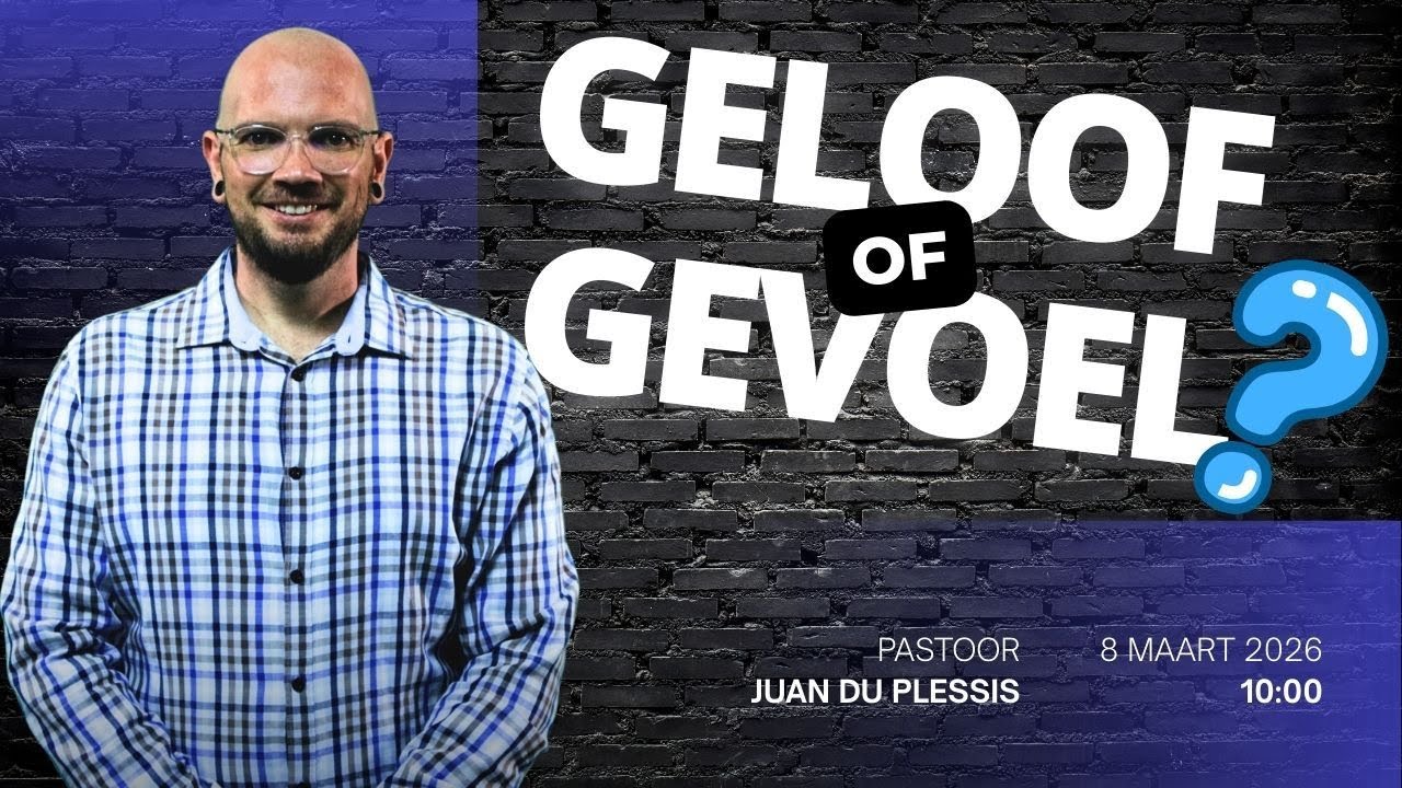 Geloof OF Gevoel? - 8 Maart 2026 - Aanlyn Kerk Diens - FHDC - Ps Juan du Plessis
