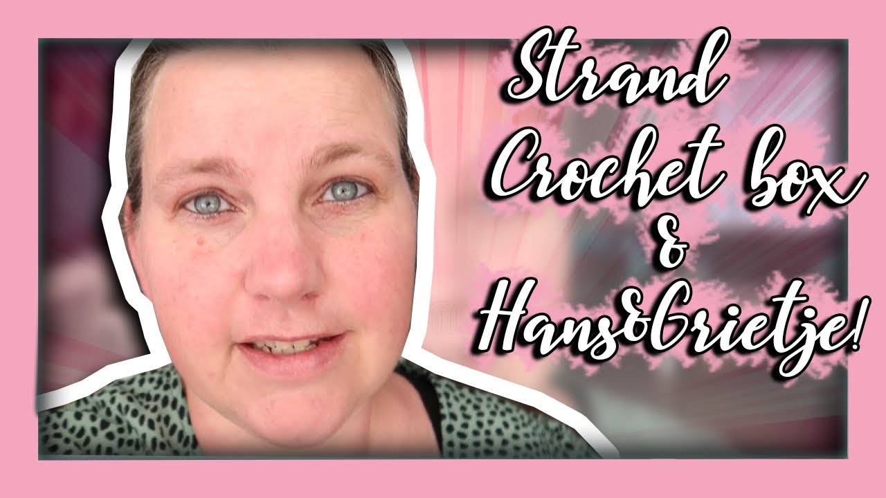 STRAND, CROCHET BOX EN HANS EN GRIETJE! WEEKVLOG 20 2021