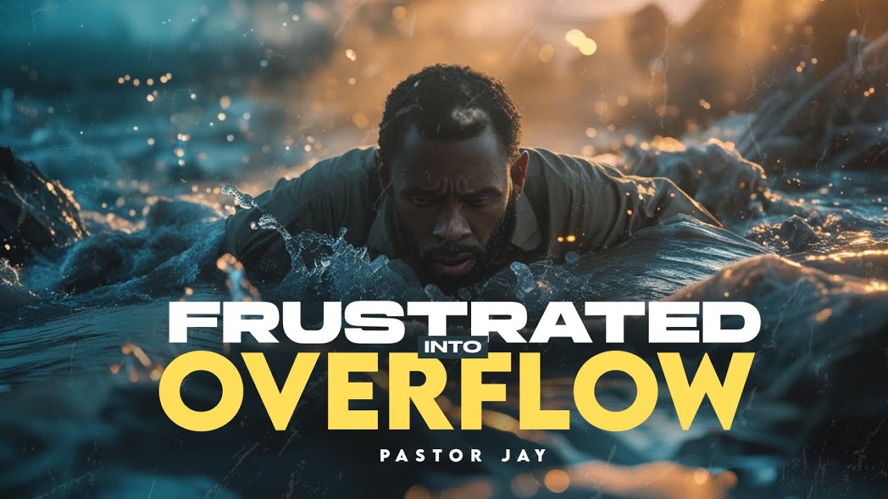 Frustrated Into Overflow - Pastor Jay
