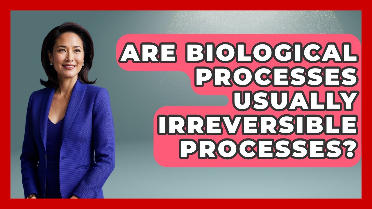 Are Biological Processes Usually Irreversible Processes? - Thermodynamics For Everyone